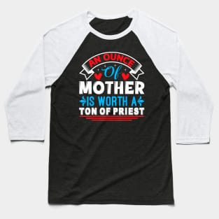 An Ounce Of Mother Is Worth A Ton Of Priest Mother's Day2024 Baseball T-Shirt